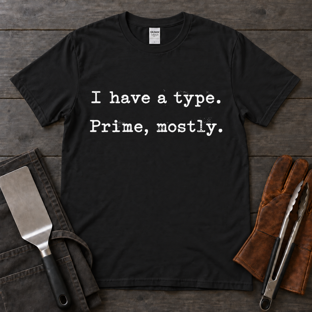 I Have a Type, Prime Mostly BBQ Tee