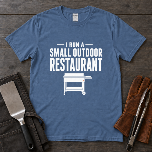 I Run a Small Outdoor Restaurant – Flat-Top Griddle Tee