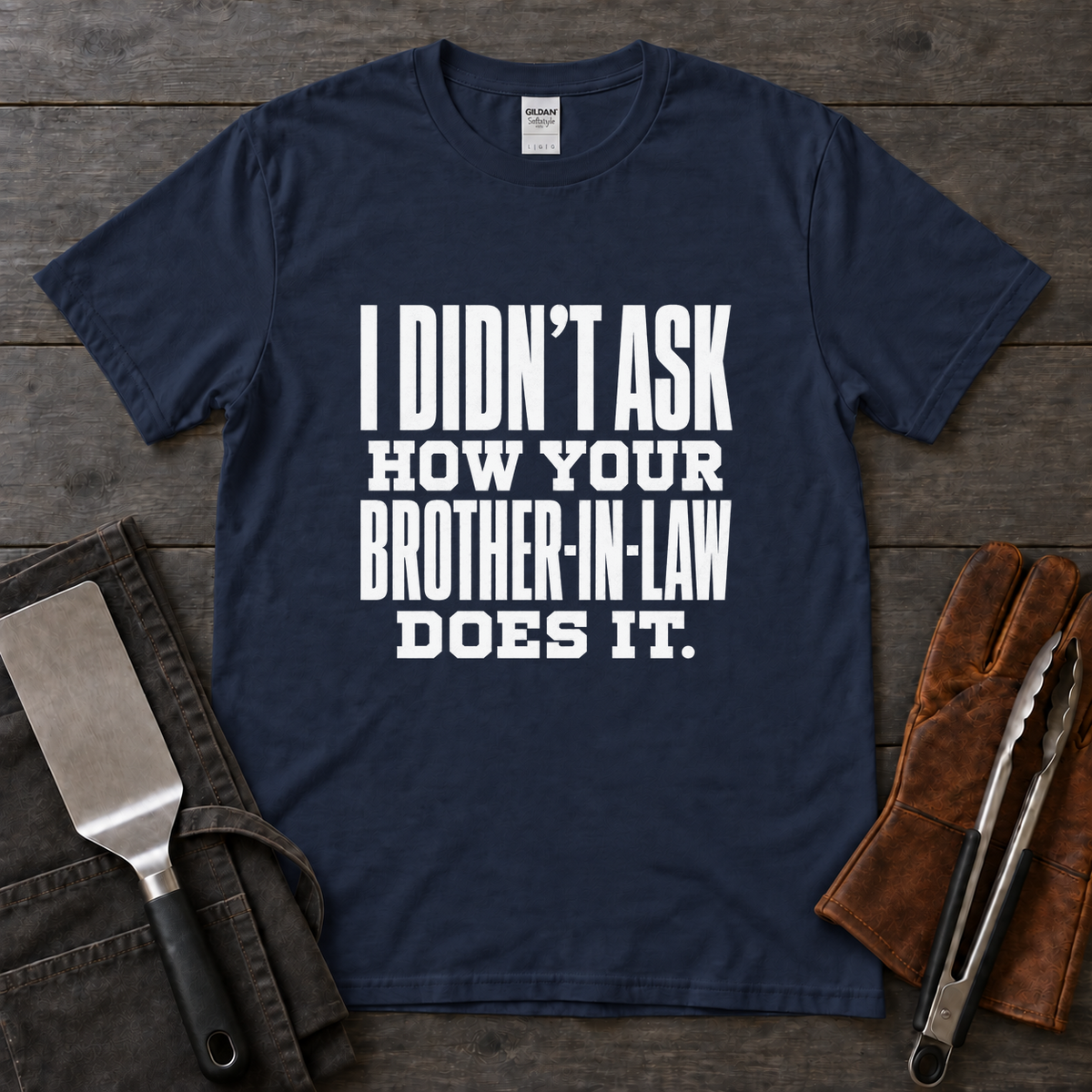 I Didn't Ask How Your Brother-in-Law Does It BBQ Tee
