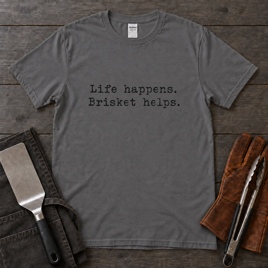 Life Happens Brisket Helps Tee