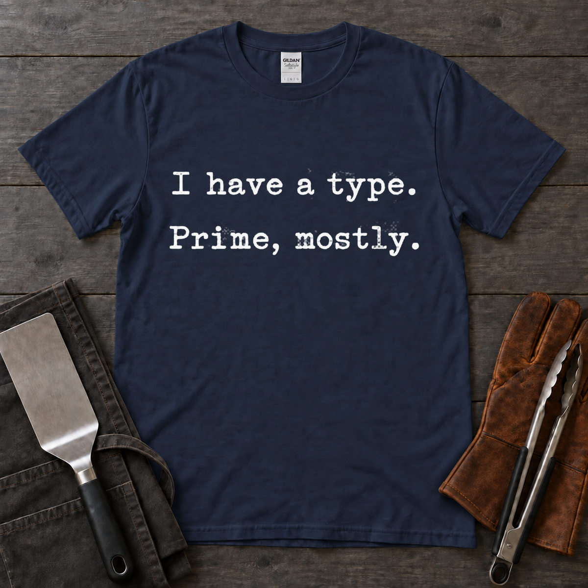 I Have a Type, Prime Mostly BBQ Tee