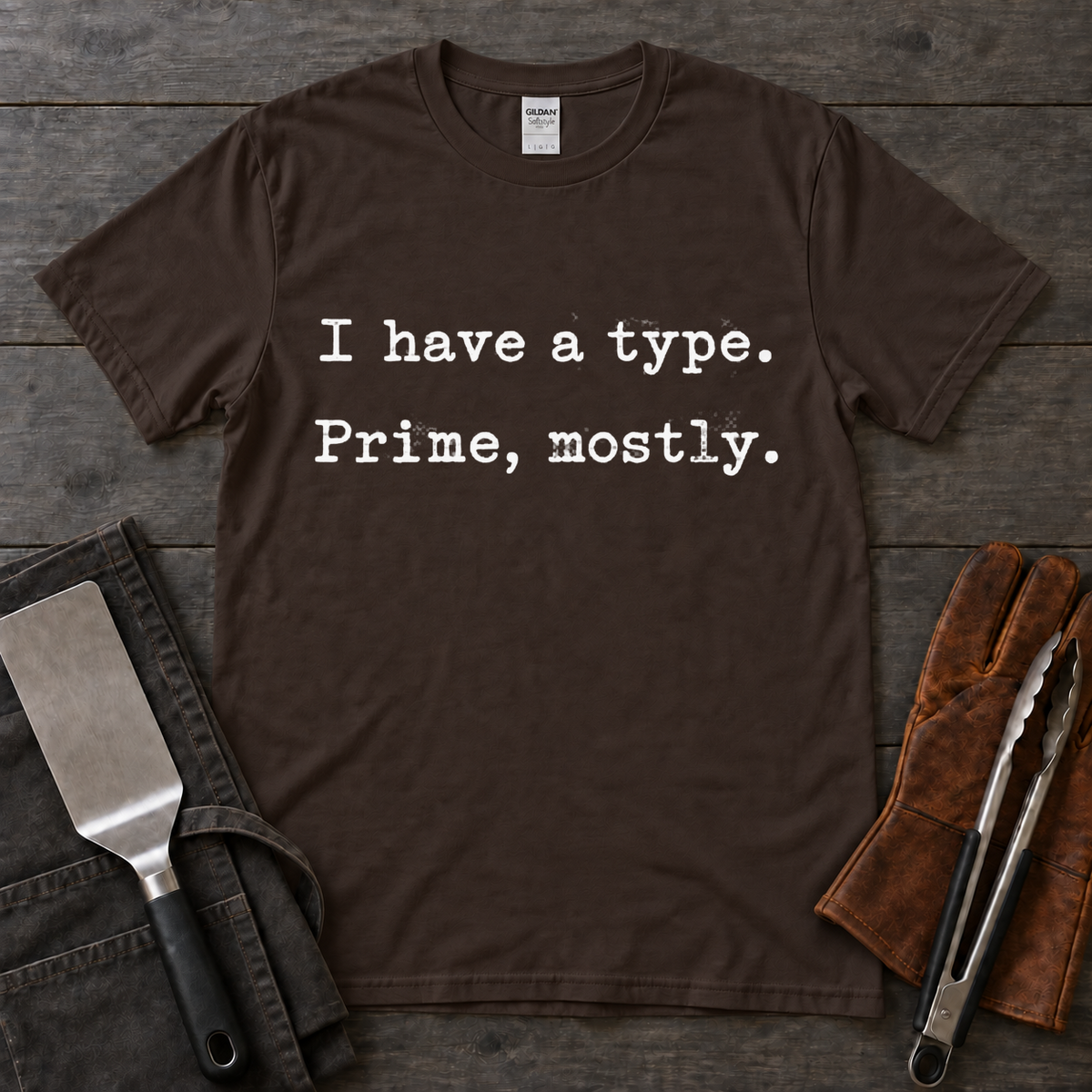 I Have a Type, Prime Mostly BBQ Tee