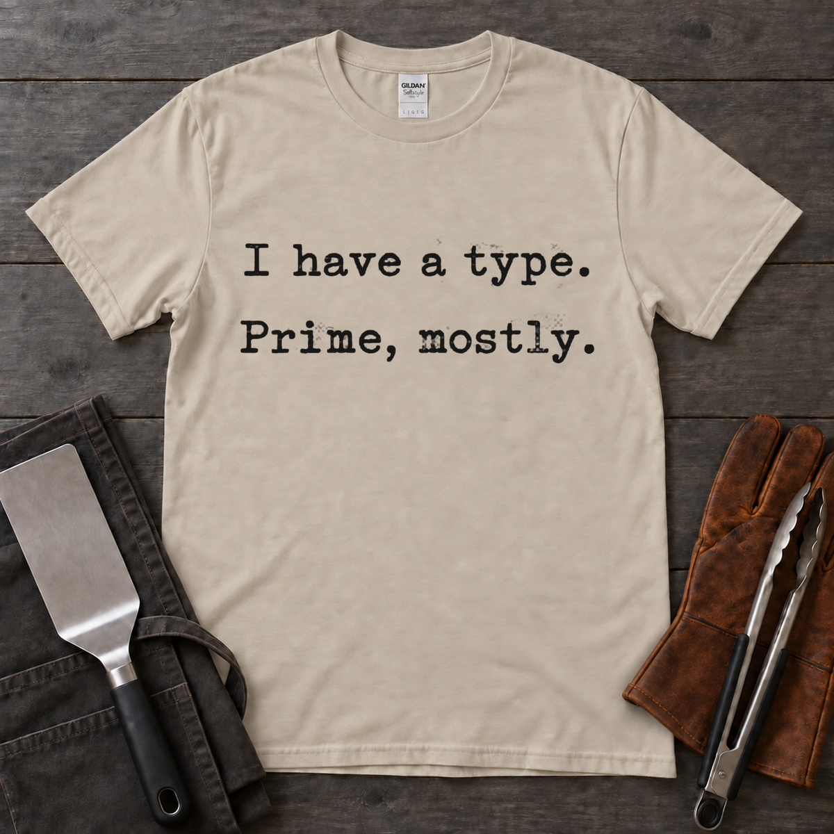 I Have a Type, Prime Mostly BBQ Tee