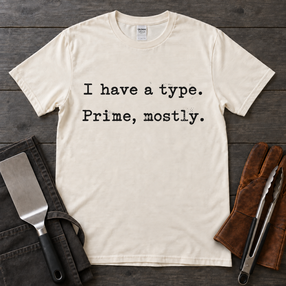 I Have a Type, Prime Mostly BBQ Tee