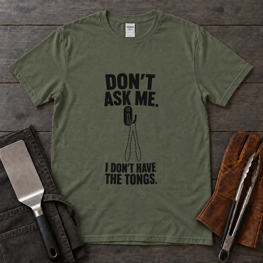 Don't Ask Me, I Don't Have the Tongs Tee