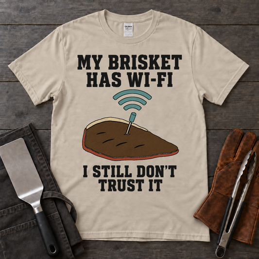 My Brisket Has Wi-Fi, I Still Don't Trust It Tee