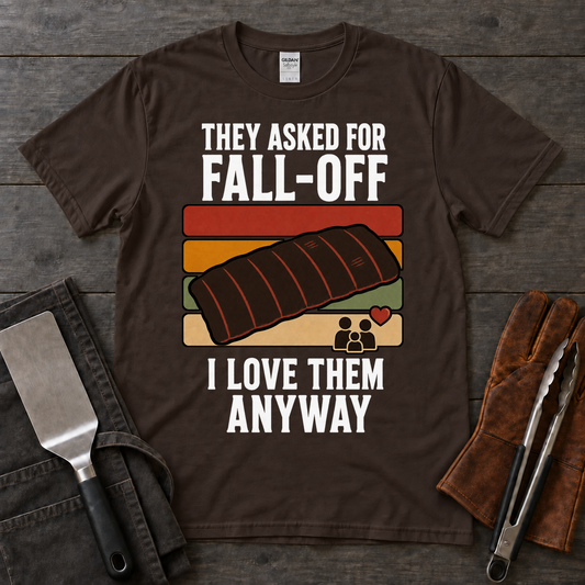 They Asked for Fall-Off, I Love Them Anyway Tee