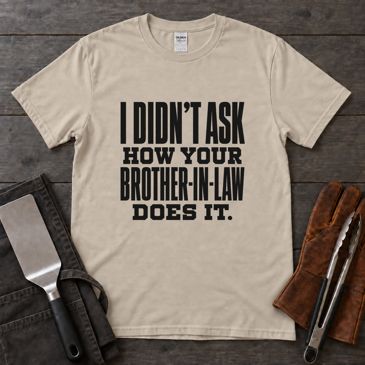 I Didn't Ask How Your Brother-in-Law Does It BBQ Tee