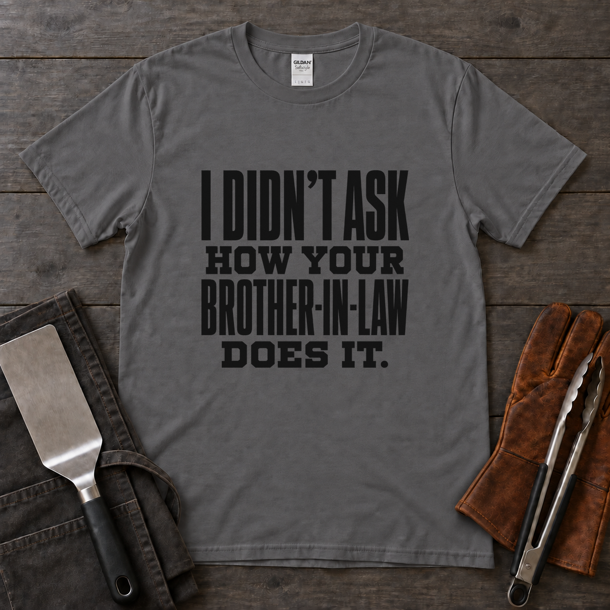 I Didn't Ask How Your Brother-in-Law Does It BBQ Tee