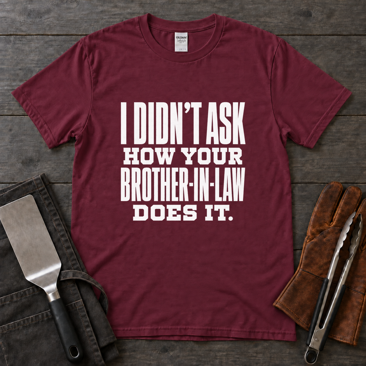 I Didn't Ask How Your Brother-in-Law Does It BBQ Tee