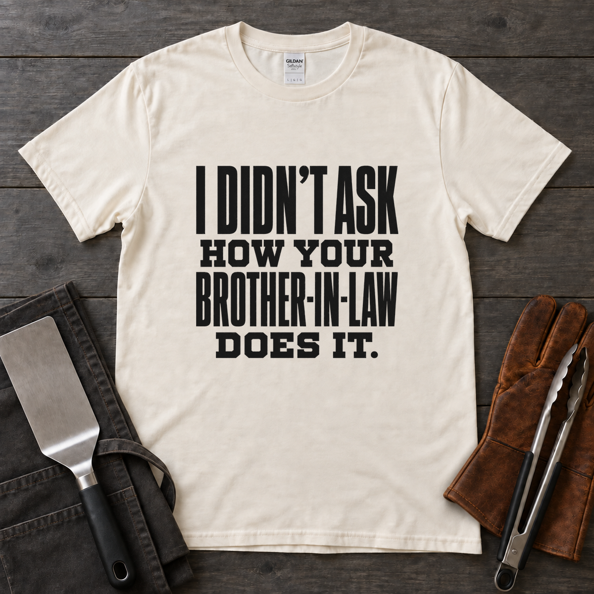 I Didn't Ask How Your Brother-in-Law Does It BBQ Tee