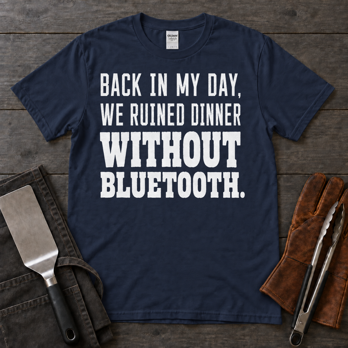 Back in My Day, We Ruined Dinner Without Bluetooth BBQ Tee