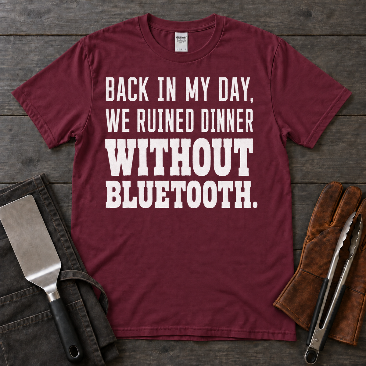 Back in My Day, We Ruined Dinner Without Bluetooth BBQ Tee