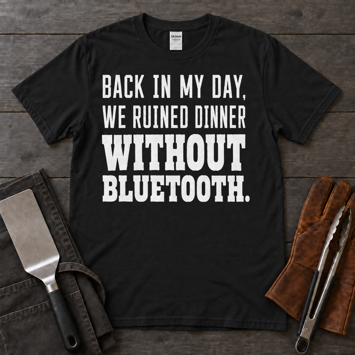 Back in My Day, We Ruined Dinner Without Bluetooth BBQ Tee