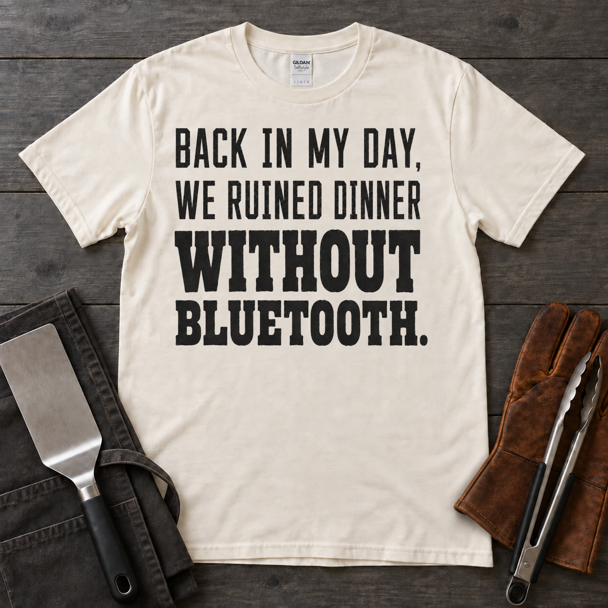 Back in My Day, We Ruined Dinner Without Bluetooth BBQ Tee