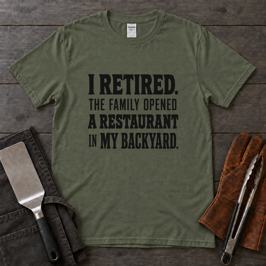 I Retired, the Family Opened a Restaurant in My Backyard BBQ Tee