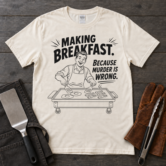 Making Breakfast Because Murder Is Wrong Tee