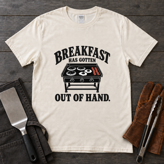 Breakfast Has Gotten Out of Hand Tee