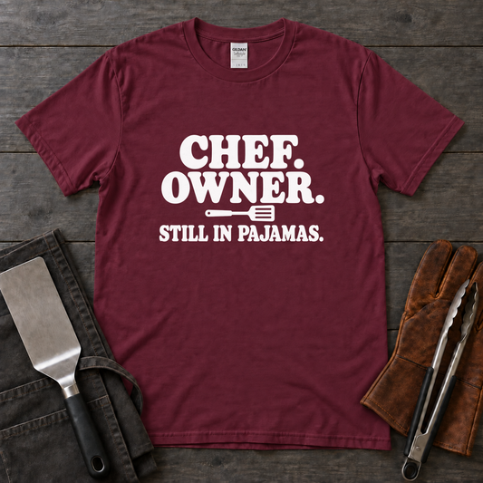 Chef Owner Still in Pajamas Tee
