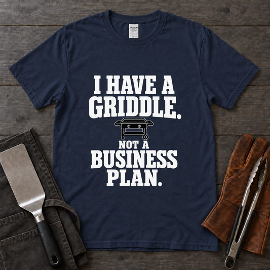 Griddle Not a Business Plan Tee