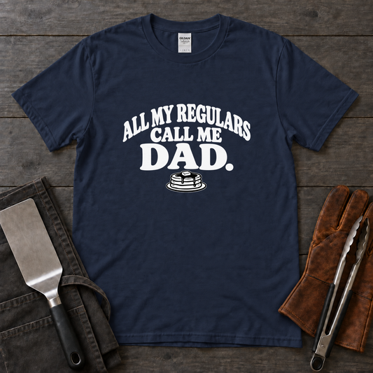 All My Regulars Call Me Dad Tee