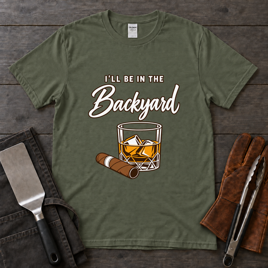 I'll Be in the Backyard Whiskey and Cigar Tee